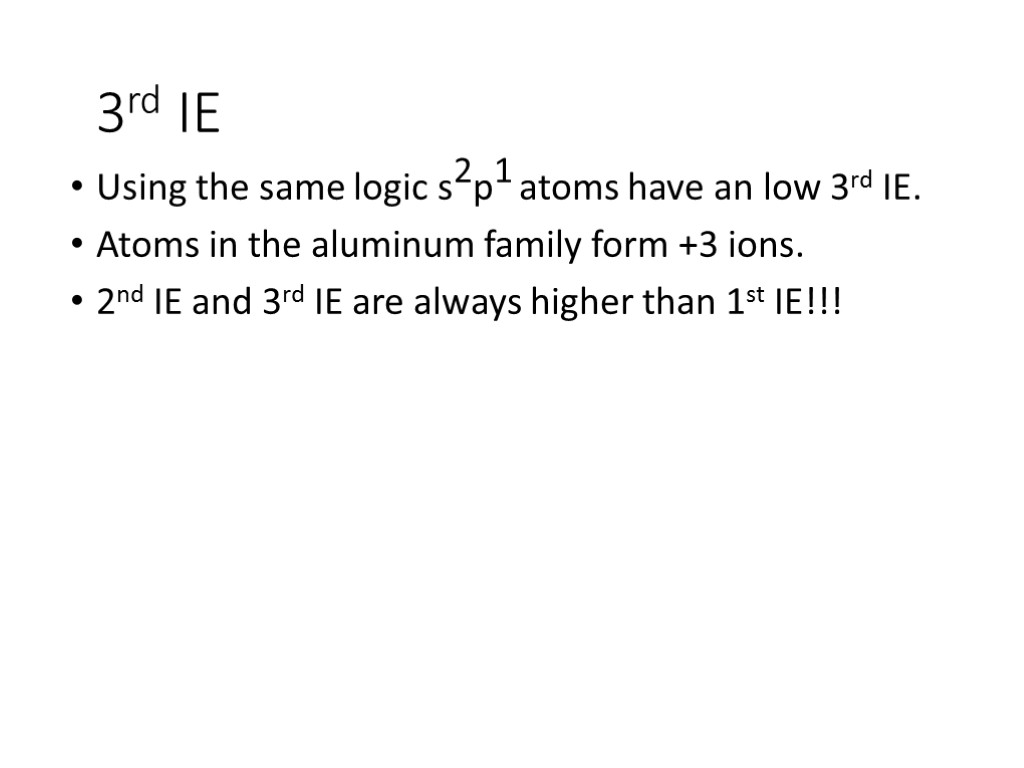 3rd IE Using the same logic s2p1 atoms have an low 3rd IE. Atoms